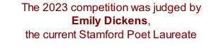 The 2023 competition was judged by Emily Dickens,  the current Stamford Poet Laureate